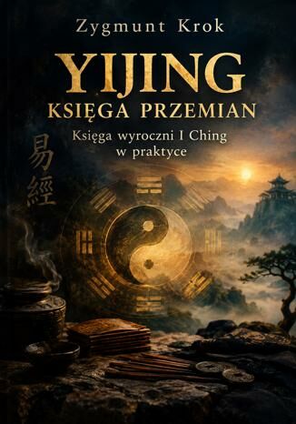 Yijing Księga przemian. Księga wyroczni I Ching w praktyce Zygmunt Krok - okladka książki