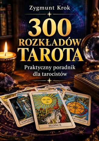 300 rozkładów Tarota. Praktyczny poradnik dla tarocistów Zygmunt Krok - okladka książki