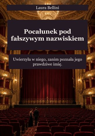 Pocałunek pod fałszywym nazwiskiem - Uwierzyła w niego, zanim poznała jego prawdziwe imię Laura Bellini - okladka książki