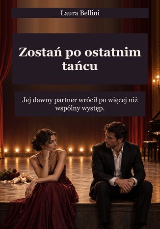 Zostań po ostatnim tańcu - Jej dawny partner wrócił po więcej niż wspólny występ Laura Bellini - okladka książki