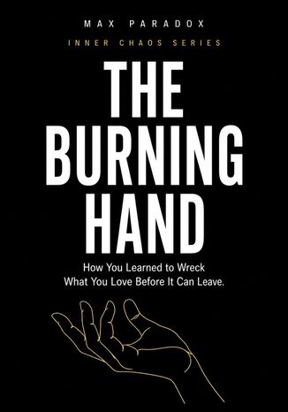 The Burning Hand - How You Learned to Wreck What You Love Before It Can Leave Max Paradox - okladka książki