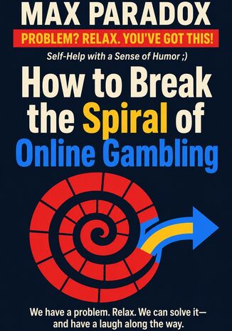 How to Break the Spiral of Online Gambling Max Paradox - okladka książki