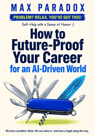 How to Future-Proof Your Career for an AI-Driven World Max Paradox - okladka książki