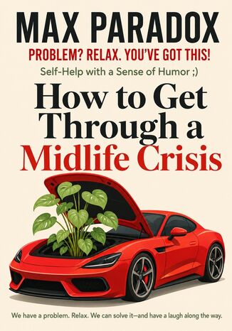 How to Get Through a Midlife Crisis Max Paradox - okladka książki