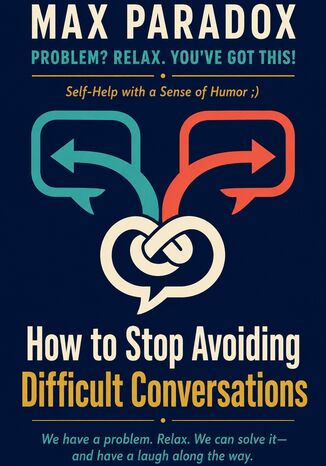 How to Stop Avoiding Difficult Conversations Max Paradox - okladka książki