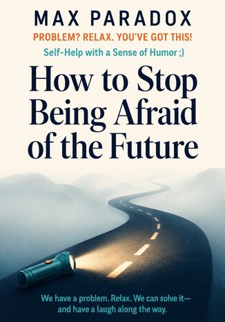 How to Stop Being Afraid of the Future Max Paradox - okladka książki