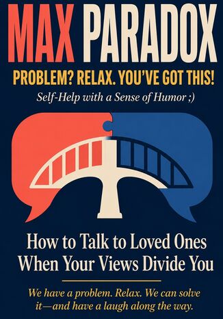 How to Talk to Loved Ones When Your Views Divide You Max Paradox - okladka książki