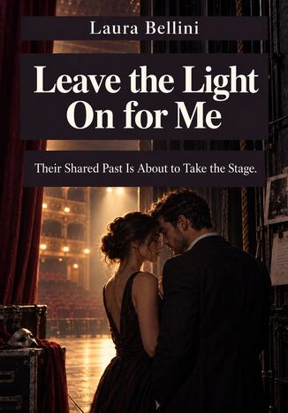 Leave the Light On for Me - Their Shared Past Is About to Take the Stage Laura Bellini - okladka książki