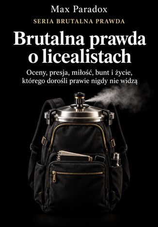 Brutalna prawda o licealistach - Oceny, presja, miłość, bunt i życie, którego dorośli prawie nigdy nie widzą Max Paradox - okladka książki