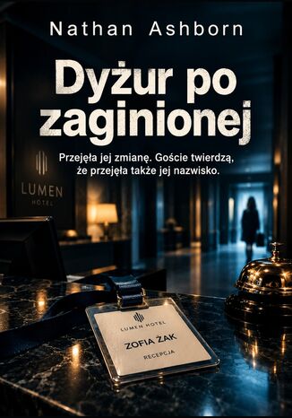 Dyżur po zaginionej - Przejęła jej zmianę. Goście twierdzą, że przejęła także jej nazwisko Nathan Ashborn - okladka książki