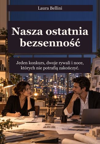 Nasza ostatnia bezsenność - Jeden konkurs, dwoje rywali i noce, których nie potrafią zakończyć Laura Bellini - okladka książki