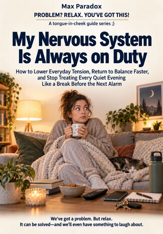 My Nervous System Is Always on Duty - How to Lower Everyday Tension, Return to Balance Faster, and Stop Treating Every Quiet Evening Like a Break Before the Next Alarm Max Paradox - okladka książki