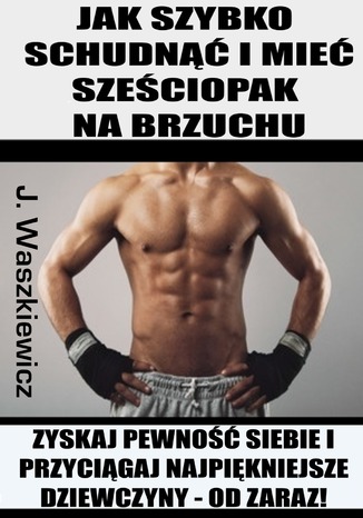 Jak szybko schudnąć i mieć sześciopak na brzuchu Jędrzej Waszkiewicz - okladka książki