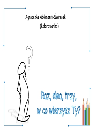 "Raz, dwa, trzy, w co wierzysz Ty? Kolorowanka" Agnieszka Abémonti-Świrniak - okladka książki