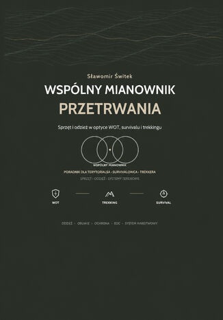 Wspólny mianownik przetrwania. Poradnik dla terytorialsa, survivalowca, trekkera Sławomir Świtek - okladka książki