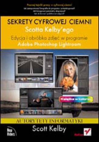 Sekrety cyfrowej ciemni Scotta Kelbyego. Edycja i obróbka zdjęć w programie Adobe Photoshop Lightroom Scott Kelby - okladka książki