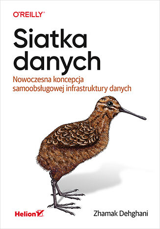 Siatka danych. Nowoczesna koncepcja samoobsługowej infrastruktury danych Zhamak Dehghani - okladka książki