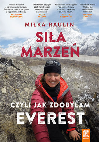 Siła Marzeń, czyli jak zdobyłam Everest Miłka Raulin - okladka książki