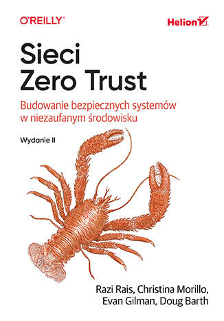 Sieci Zero Trust. Budowanie bezpiecznych systemów w niezaufanym środowisku. Wydanie II Razi Rais, Christina Morillo, Evan Gilman, Doug Barth - okladka książki