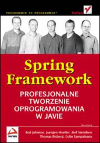 Spring Framework. Profesjonalne tworzenie oprogramowania w Javie Rod Johnson, Juergen Hoeller, Alef Arendsen, Thomas Risberg, Colin Sampaleanu - okladka książki