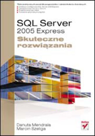 SQL Server 2005 Express. Skuteczne rozwiązania Danuta Mendrala, Marcin Szeliga - okladka książki