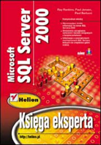 Microsoft SQL Server 2000. Księga eksperta Ray Rankins, Paul Jensen, Paul Bertucci - okladka książki