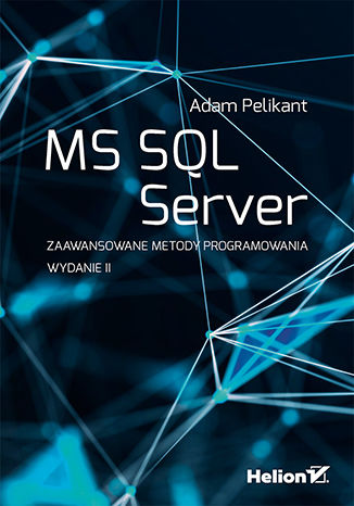 MS SQL Server. Zaawansowane metody programowania. Wydanie II Adam Pelikant - okladka książki