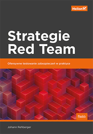 Strategie Red Team. Ofensywne testowanie zabezpieczeń w praktyce Johann Rehberger - okladka książki