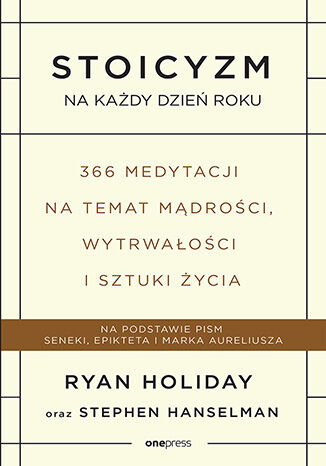 Stoicyzm na każdy dzień roku. 366 medytacji na temat mądrości, wytrwałości i sztuki życia  Ryan Holiday, Stephen Hanselman - okladka książki