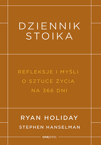 Dziennik stoika. Refleksje i myśli o sztuce życia na 366 dni Ryan Holiday, Stephen Hanselman - okladka książki