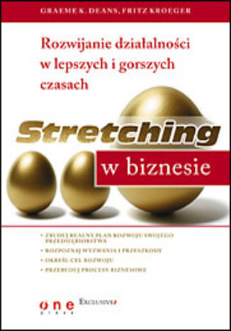Stretching w biznesie. Rozwijanie działalności w lepszych i gorszych czasach Graeme K. Deans, Fritz Kroeger - okladka książki