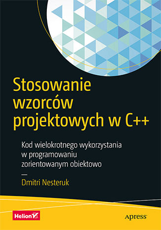 Stosowanie wzorców projektowych w C++. Kod wielokrotnego wykorzystania w programowaniu zorientowanym obiektowo Dmitri Nesteruk - okladka książki