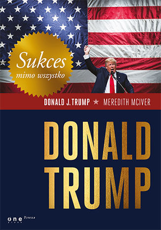 Sukces mimo wszystko. Donald Trump  Donald J. Trump (Author), Meredith McIver (Contributor) - okladka książki