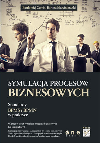 Symulacja procesów biznesowych. Standardy BPMS i BPMN w praktyce Bartłomiej Gawin, Bartosz Marcinkowski - okladka książki