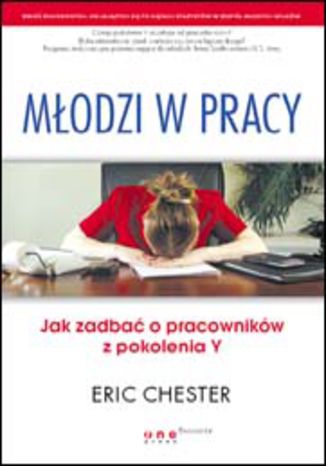 Młodzi w pracy. Jak zadbać o pracowników z pokolenia Y Eric Chester - okladka książki