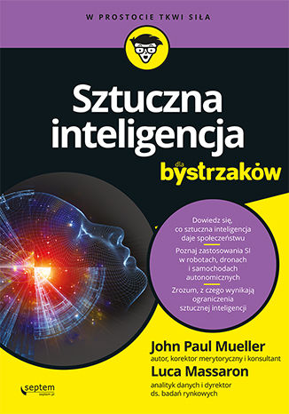 Sztuczna inteligencja dla bystrzaków John Mueller, Luca Massaron - okladka książki