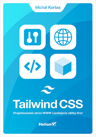 Tailwind CSS. Projektowanie stron WWW i podejście utility-first Michał Kortas - okladka książki
