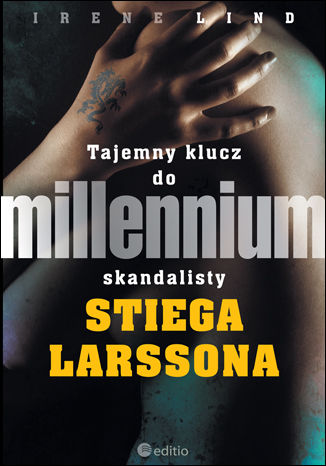 Tajemny klucz do Millennium skandalisty Stiega Larssona Irene Lind - okladka książki