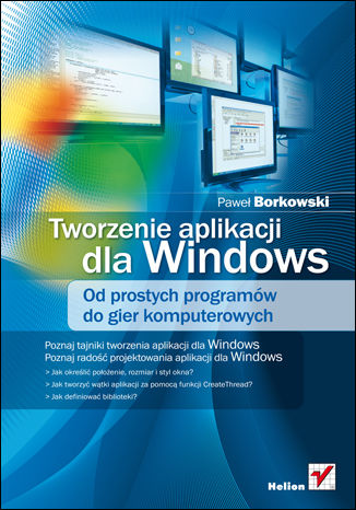Tworzenie aplikacji dla Windows. Od prostych programów do gier komputerowych Paweł Borkowski - okladka książki