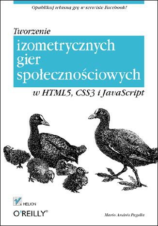 Tworzenie izometrycznych gier społecznościowych w HTML5, CSS3 i JavaScript Mario Andres Pagella - okladka książki