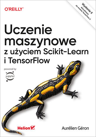 Uczenie maszynowe z użyciem Scikit-Learn i TensorFlow. Wydanie II Aurélien Géron - okladka książki