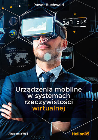 Urządzenia mobilne w systemach rzeczywistości wirtualnej Paweł Buchwald - okladka książki