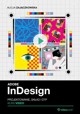 Adobe InDesign w godzinę. Kurs video. Projektowanie, skład i DTP Alicja Zajączkowska - okladka książki
