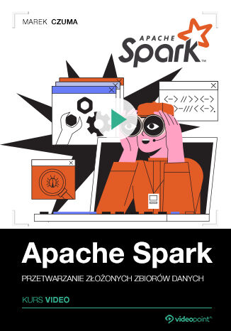 Apache Spark. Kurs video. Przetwarzanie złożonych zbiorów danych Marek Czuma - okladka książki