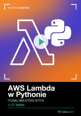 AWS Lambda w Pythonie. Kurs video. Poznaj bibliotekę boto3 Konrad Partas - okladka książki