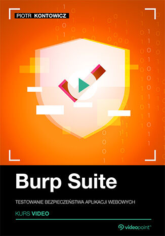 Burp Suite. Kurs video. Testowanie bezpieczeństwa aplikacji webowych Piotr Kontowicz - okladka książki