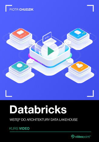 Databricks. Kurs video. Wstęp do architektury Data Lakehouse Piotr Chudzik - okladka książki