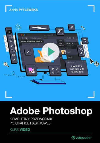 Adobe Photoshop. Kurs video. Kompletny przewodnik po grafice rastrowej Anna Pytlewska - okladka książki
