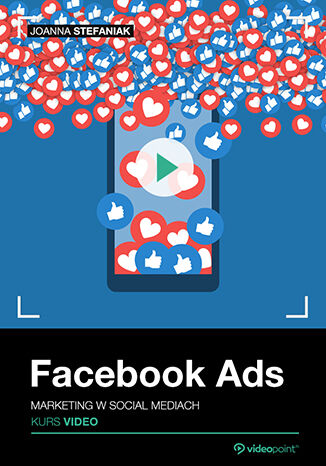 Facebook Ads. Kurs video. Marketing w social mediach Joanna Stefaniak - okladka książki