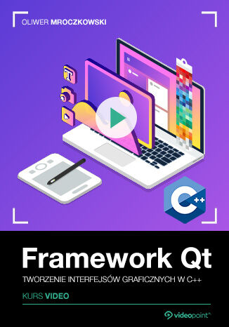 Framework Qt. Kurs video. Tworzenie interfejsów graficznych w C++ Oliwer Mroczkowski - okladka książki